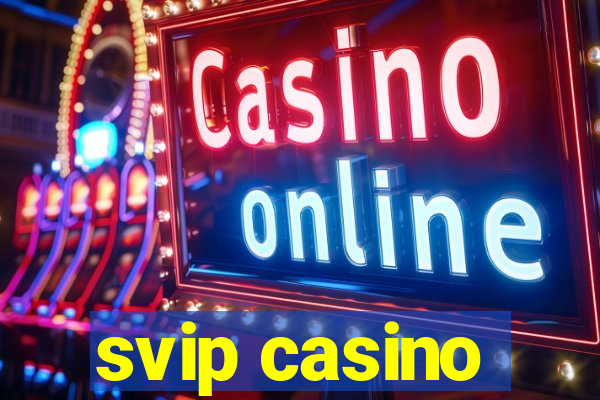 svip casino